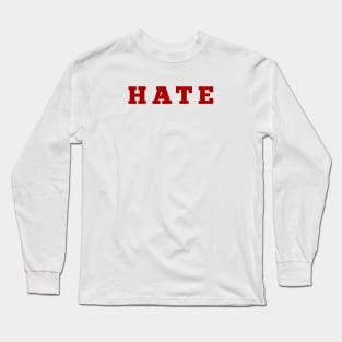 Hate Long Sleeve T-Shirt